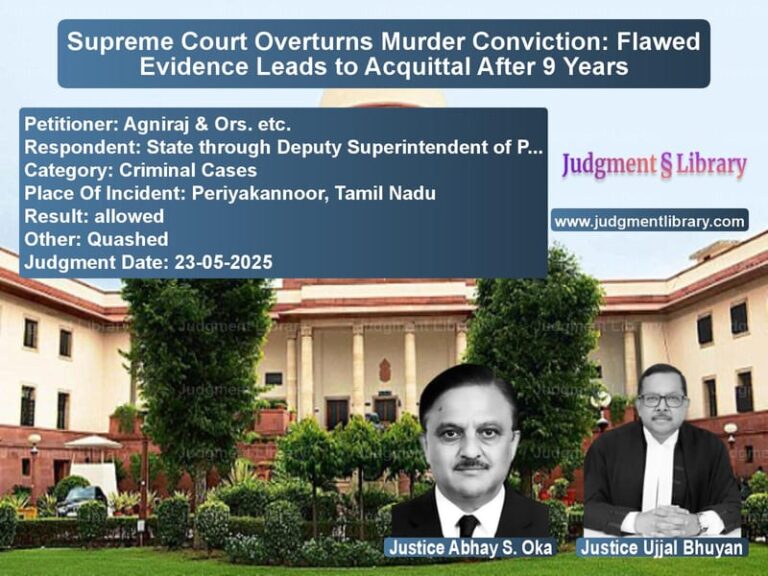 Supreme Court Overturns Murder Conviction: Flawed Evidence Leads to Acquittal After 9 Years image for SC Judgment dated 23-05-2025 in the case of Agniraj & Ors. etc. vs State through Deputy Superinte
