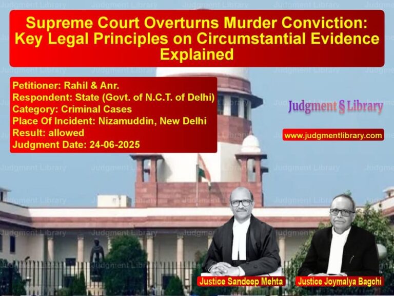 Supreme Court Overturns Murder Conviction: Key Legal Principles on Circumstantial Evidence Explained image for SC Judgment dated 24-06-2025 in the case of Rahil & Anr. vs State (Govt. of N.C.T. of Delh