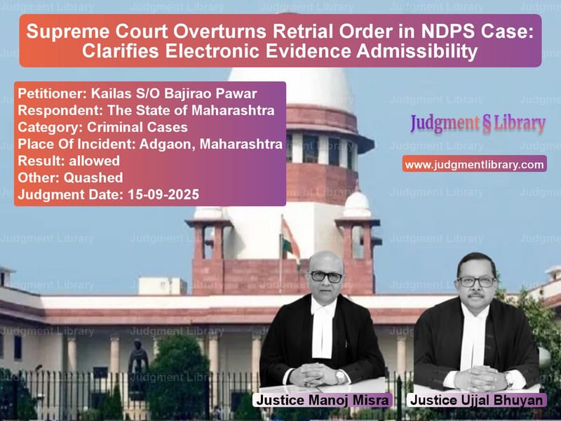 Supreme Court Overturns Retrial Order in NDPS Case: Clarifies Electronic Evidence Admissibility image for SC Judgment dated 15-09-2025 in the case of Kailas S/O Bajirao Pawar vs The State of Maharashtra