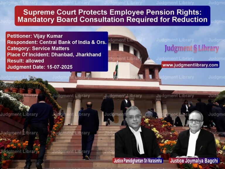 Supreme Court Protects Employee Pension Rights: Mandatory Board Consultation Required for Reduction image for SC Judgment dated 15-07-2025 in the case of Vijay Kumar vs Central Bank of India & Ors.