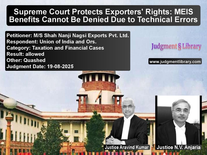Supreme Court Protects Exporters' Rights: MEIS Benefits Cannot Be Denied Due to Technical Errors image for SC Judgment dated 19-08-2025 in the case of M/S Shah Nanji Nagsi Exports P vs Union of India and Ors.