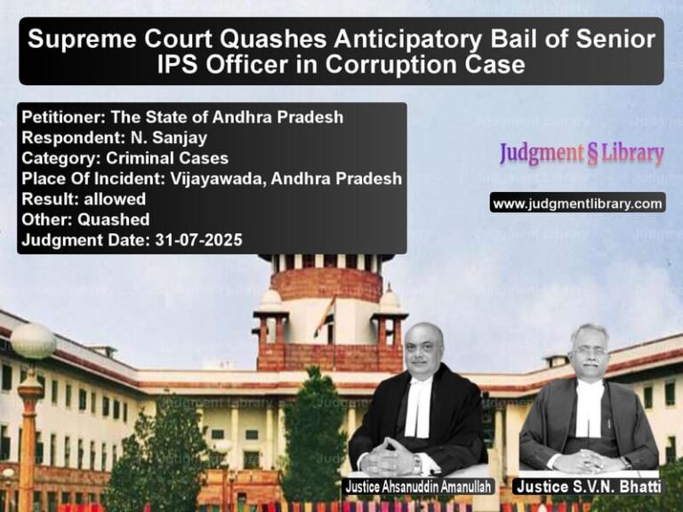 Supreme Court Quashes Anticipatory Bail of Senior IPS Officer in Corruption Case image for SC Judgment dated 31-07-2025 in the case of The State of Andhra Pradesh vs N. Sanjay