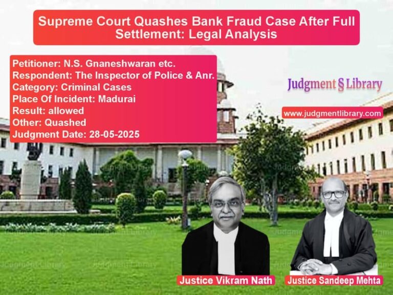 Supreme Court Quashes Bank Fraud Case After Full Settlement: Legal Analysis image for SC Judgment dated 28-05-2025 in the case of N.S. Gnaneshwaran etc. vs The Inspector of Police & Anr.