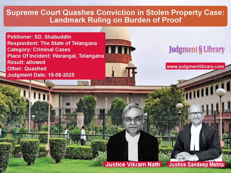 Supreme Court Quashes Conviction in Stolen Property Case: Landmark Ruling on Burden of Proof image for SC Judgment dated 19-08-2025 in the case of SD. Shabuddin vs The State of Telangana