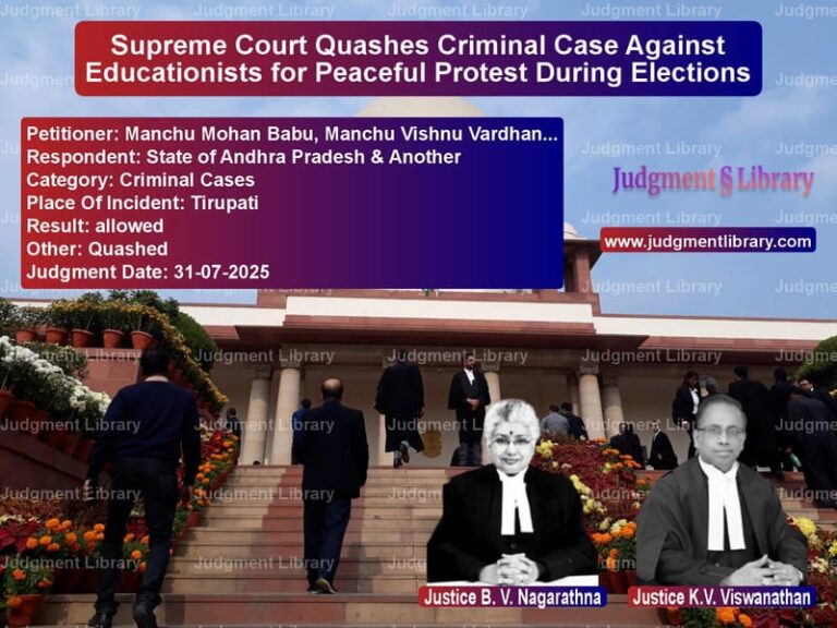 Supreme Court Quashes Criminal Case Against Educationists for Peaceful Protest During Elections image for SC Judgment dated 31-07-2025 in the case of Manchu Mohan Babu, Manchu Vish vs State of Andhra Pradesh & Anot