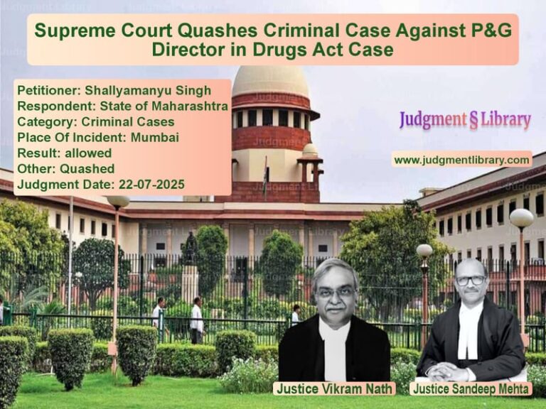 Supreme Court Quashes Criminal Case Against P&G Director in Drugs Act Case image for SC Judgment dated 22-07-2025 in the case of Shallyamanyu Singh vs State of Maharashtra