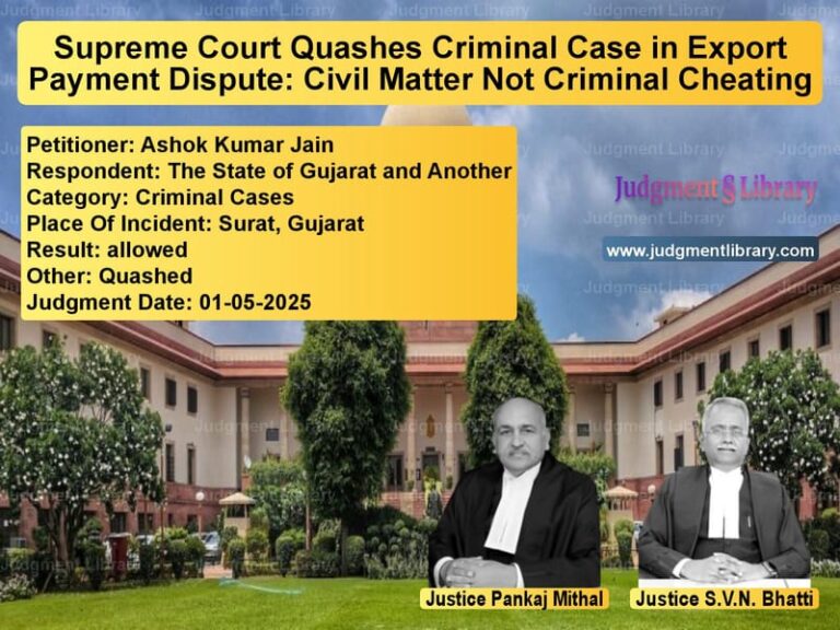 Supreme Court Quashes Criminal Case in Export Payment Dispute: Civil Matter Not Criminal Cheating image for SC Judgment dated 01-05-2025 in the case of Ashok Kumar Jain vs The State of Gujarat and Anoth