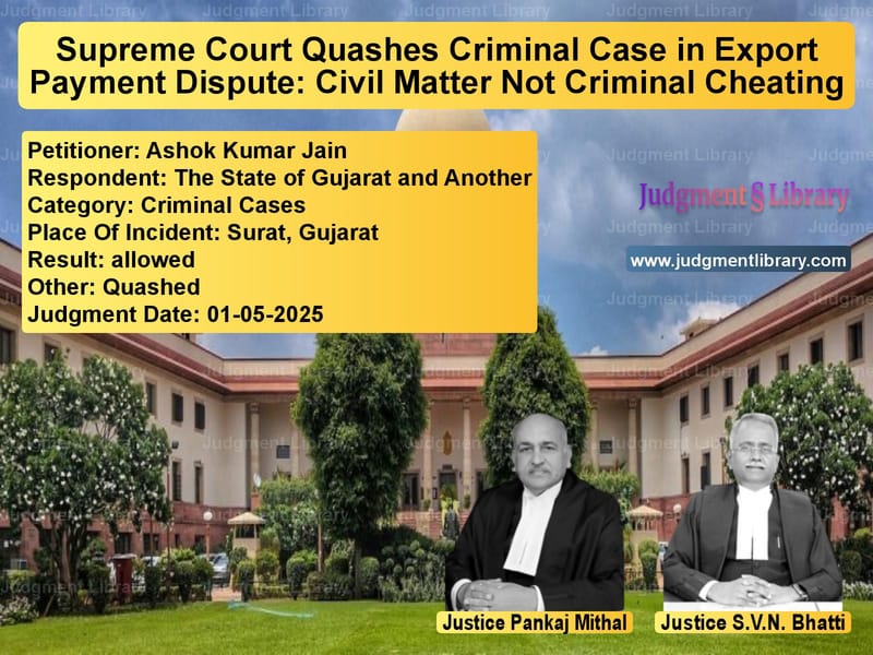 Supreme Court Quashes Criminal Case in Export Payment Dispute: Civil Matter Not Criminal Cheating image for SC Judgment dated 01-05-2025 in the case of Ashok Kumar Jain vs The State of Gujarat and Anoth