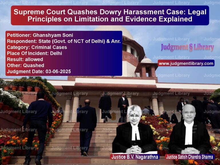 Supreme Court Quashes Dowry Harassment Case: Legal Principles on Limitation and Evidence Explained image for SC Judgment dated 03-06-2025 in the case of Ghanshyam Soni vs State (Govt. of NCT of Delhi)