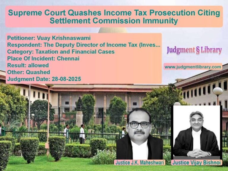 Supreme Court Quashes Income Tax Prosecution Citing Settlement Commission Immunity image for SC Judgment dated 28-08-2025 in the case of Vuay Krishnaswami vs The Deputy Director of Income