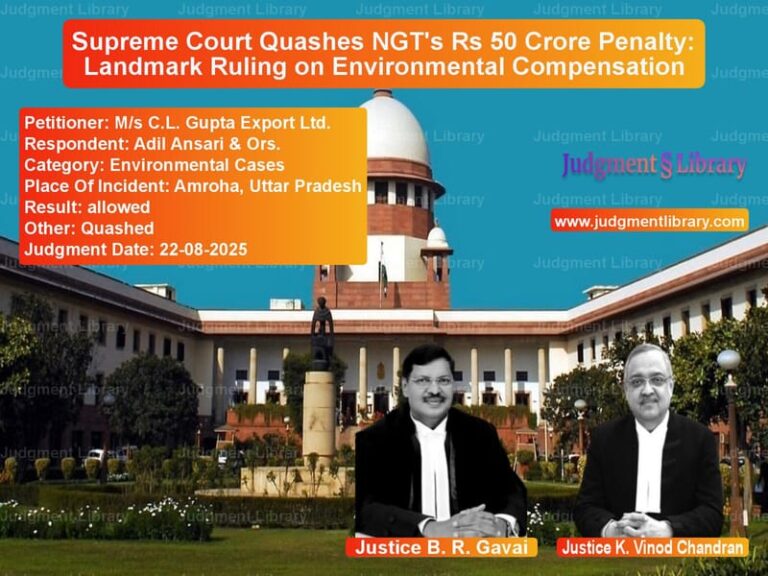 Supreme Court Quashes NGT's Rs 50 Crore Penalty: Landmark Ruling on Environmental Compensation image for SC Judgment dated 22-08-2025 in the case of M/s C.L. Gupta Export Ltd. vs Adil Ansari & Ors.