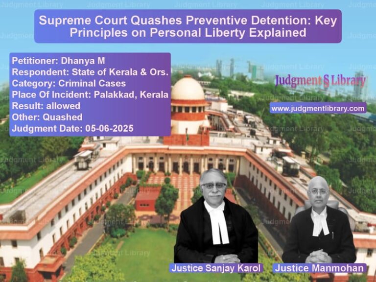 Supreme Court Quashes Preventive Detention: Key Principles on Personal Liberty Explained image for SC Judgment dated 05-06-2025 in the case of Dhanya M vs State of Kerala & Ors.