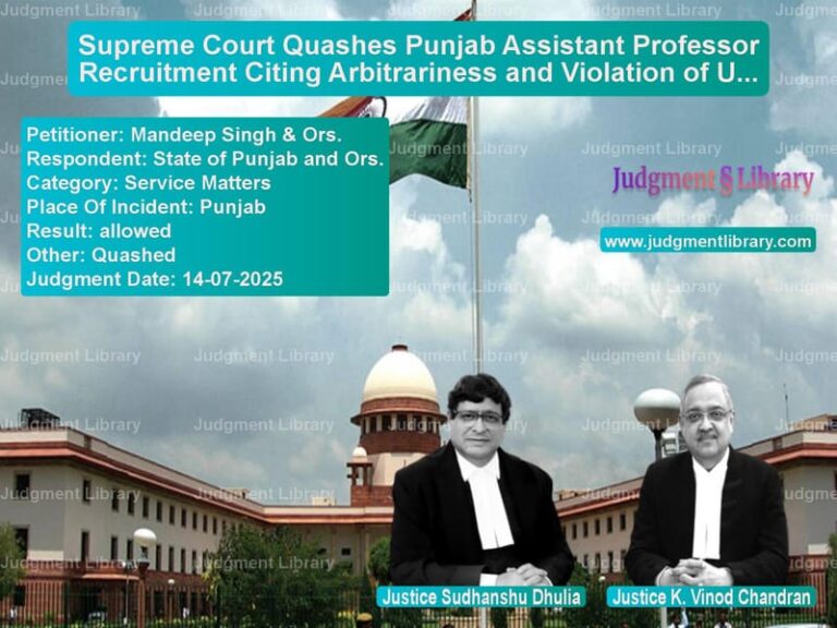 Supreme Court Quashes Punjab Assistant Professor Recruitment Citing Arbitrariness and Violation of UGC Norms image for SC Judgment dated 14-07-2025 in the case of Mandeep Singh & Ors. vs State of Punjab and Ors.