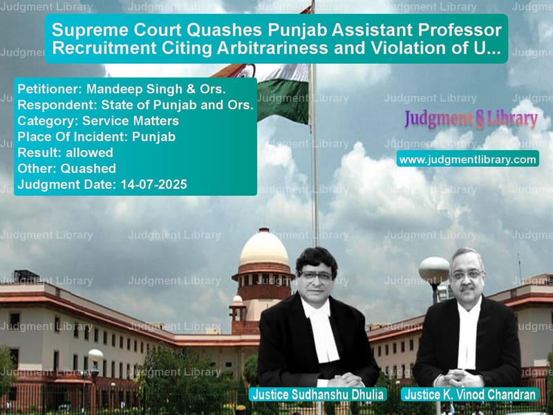 Supreme Court Quashes Punjab Assistant Professor Recruitment Citing Arbitrariness and Violation of UGC Norms image for SC Judgment dated 14-07-2025 in the case of Mandeep Singh & Ors. vs State of Punjab and Ors.