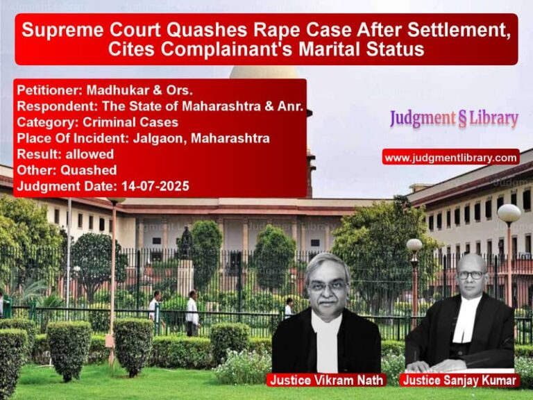 Supreme Court Quashes Rape Case After Settlement, Cites Complainant's Marital Status image for SC Judgment dated 14-07-2025 in the case of Madhukar & Ors. vs The State of Maharashtra & Anr