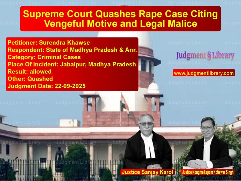 Supreme Court Quashes Rape Case Citing Vengeful Motive and Legal Malice image for SC Judgment dated 22-09-2025 in the case of Surendra Khawse vs State of Madhya Pradesh & Anr.