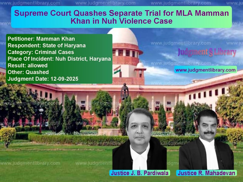 Supreme Court Quashes Separate Trial for MLA Mamman Khan in Nuh Violence Case image for SC Judgment dated 12-09-2025 in the case of Mamman Khan vs State of Haryana