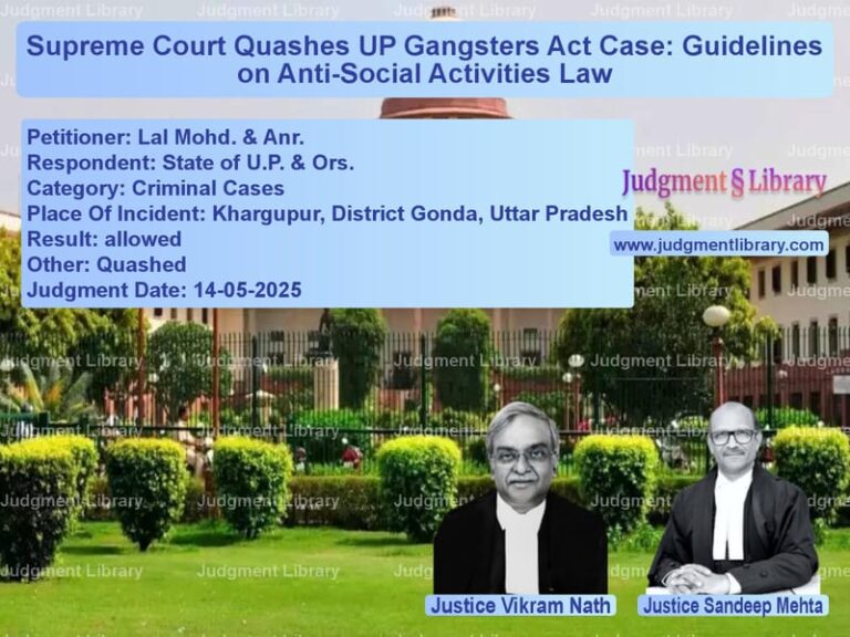 Supreme Court Quashes UP Gangsters Act Case: Guidelines on Anti-Social Activities Law image for SC Judgment dated 14-05-2025 in the case of Lal Mohd. & Anr. vs State of U.P. & Ors.