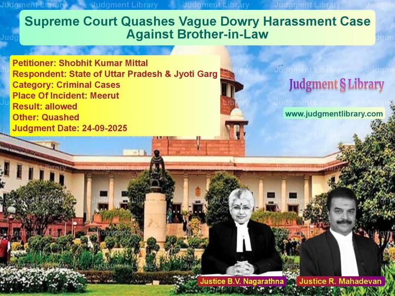 Supreme Court Quashes Vague Dowry Harassment Case Against Brother-in-Law image for SC Judgment dated 24-09-2025 in the case of Shobhit Kumar Mittal vs State of Uttar Pradesh & Jyoti