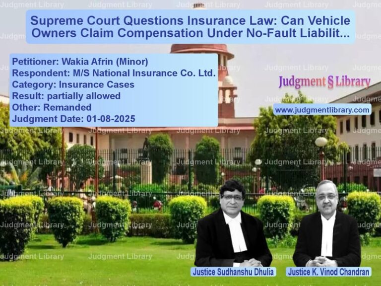 Supreme Court Questions Insurance Law: Can Vehicle Owners Claim Compensation Under No-Fault Liability? image for SC Judgment dated 01-08-2025 in the case of Wakia Afrin (Minor) vs M/S National Insurance Co. Ltd