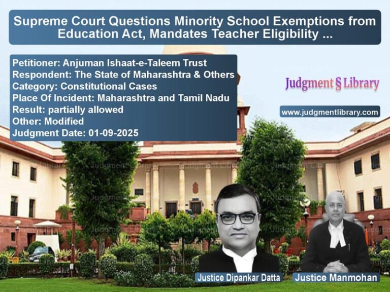 Supreme Court Questions Minority School Exemptions from Education Act, Mandates Teacher Eligibility Test image for SC Judgment dated 01-09-2025 in the case of Anjuman Ishaat-e-Taleem Trust vs The State of Maharashtra & Oth