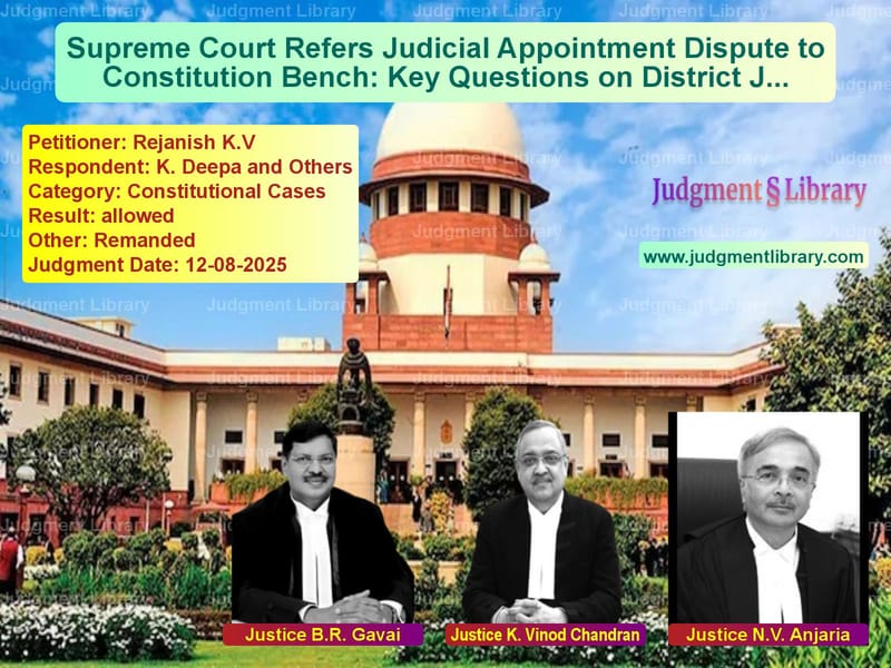 Supreme Court Refers Judicial Appointment Dispute to Constitution Bench: Key Questions on District Judge Recruitment image for SC Judgment dated 12-08-2025 in the case of Rejanish K.V vs K. Deepa and Others