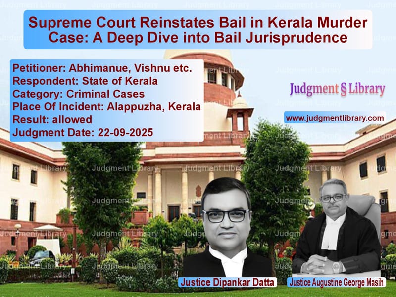 Supreme Court Reinstates Bail in Kerala Murder Case: A Deep Dive into Bail Jurisprudence image for SC Judgment dated 22-09-2025 in the case of Abhimanue, Vishnu etc. vs State of Kerala
