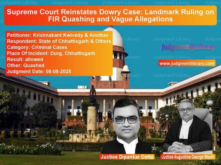Supreme Court Reinstates Dowry Case: Landmark Ruling on FIR Quashing and Vague Allegations image for SC Judgment dated 08-08-2025 in the case of Krishnakant Kwivedy & Another vs State of Chhattisgarh & Others