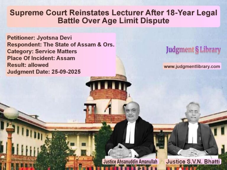 Supreme Court Reinstates Lecturer After 18-Year Legal Battle Over Age Limit Dispute image for SC Judgment dated 25-09-2025 in the case of Jyotsna Devi vs The State of Assam & Ors.