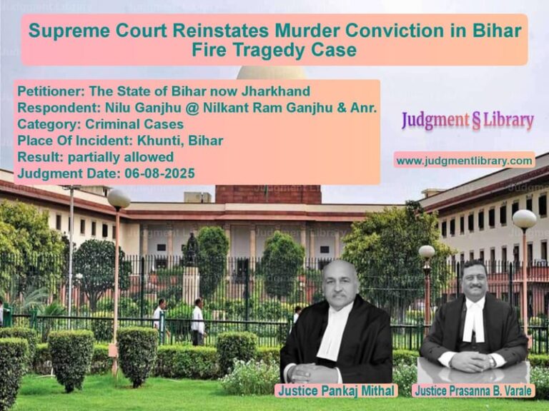 Supreme Court Reinstates Murder Conviction in Bihar Fire Tragedy Case image for SC Judgment dated 06-08-2025 in the case of The State of Bihar now Jharkha vs Nilu Ganjhu @ Nilkant Ram Ganj