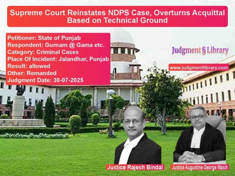 Supreme Court Reinstates NDPS Case, Overturns Acquittal Based on Technical Ground image for SC Judgment dated 30-07-2025 in the case of State of Punjab vs Gurnam @ Gama etc.