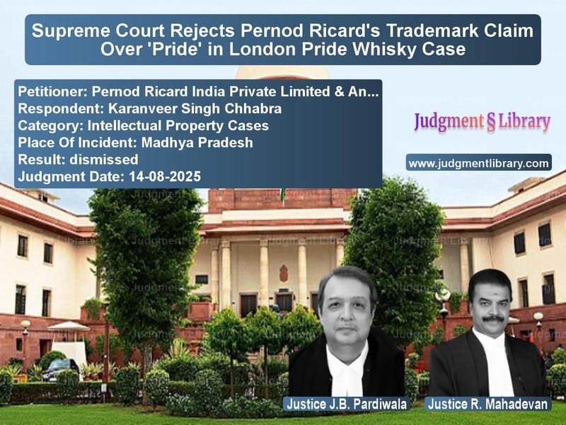 Supreme Court Rejects Pernod Ricard's Trademark Claim Over 'Pride' in London Pride Whisky Case image for SC Judgment dated 14-08-2025 in the case of Pernod Ricard India Private Li vs Karanveer Singh Chhabra