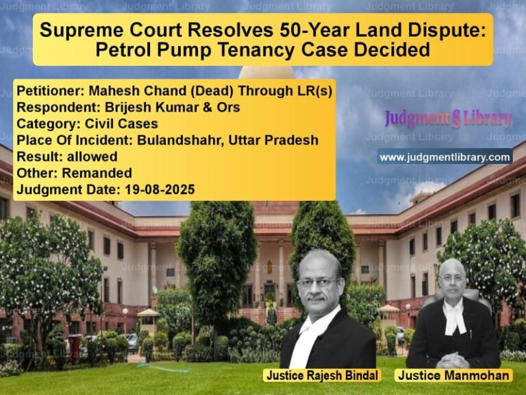 Supreme Court Resolves 50-Year Land Dispute: Petrol Pump Tenancy Case Decided image for SC Judgment dated 19-08-2025 in the case of Mahesh Chand (Dead) Through LR vs Brijesh Kumar & Ors