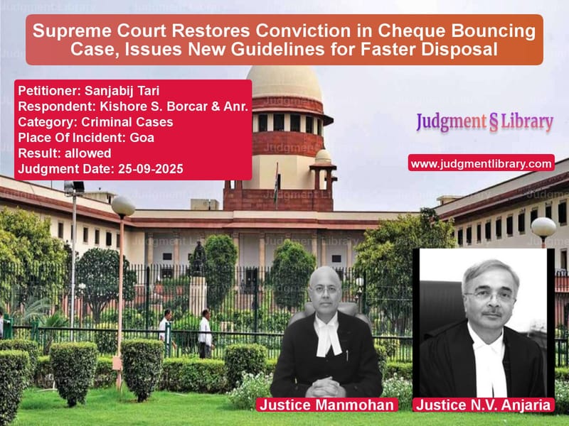 Supreme Court Restores Conviction in Cheque Bouncing Case, Issues New Guidelines for Faster Disposal image for SC Judgment dated 25-09-2025 in the case of Sanjabij Tari vs Kishore S. Borcar & Anr.