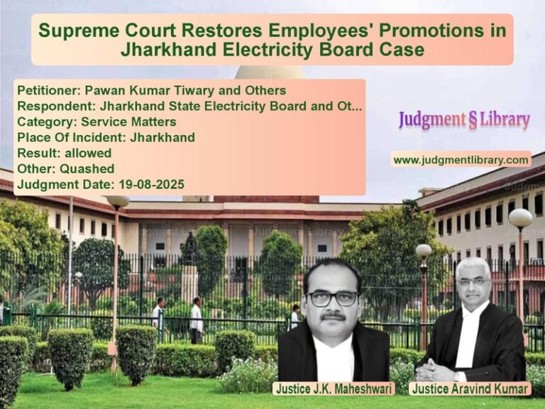 Supreme Court Restores Employees' Promotions in Jharkhand Electricity Board Case image for SC Judgment dated 19-08-2025 in the case of Pawan Kumar Tiwary and Others vs Jharkhand State Electricity Bo