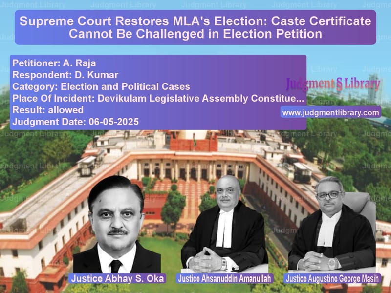 Supreme Court Restores MLA's Election: Caste Certificate Cannot Be Challenged in Election Petition image for SC Judgment dated 06-05-2025 in the case of A. Raja vs D. Kumar