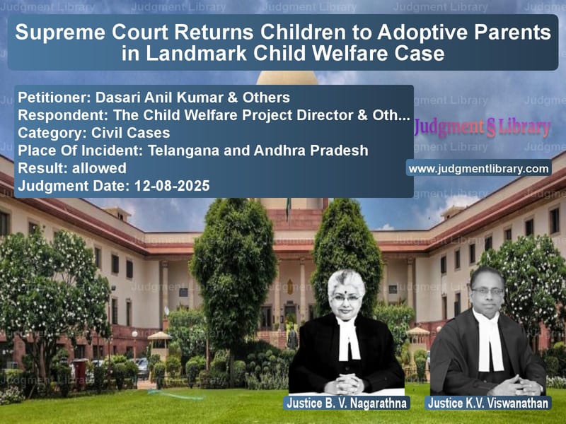 Supreme Court Returns Children to Adoptive Parents in Landmark Child Welfare Case image for SC Judgment dated 12-08-2025 in the case of Dasari Anil Kumar & Others vs The Child Welfare Project Dire