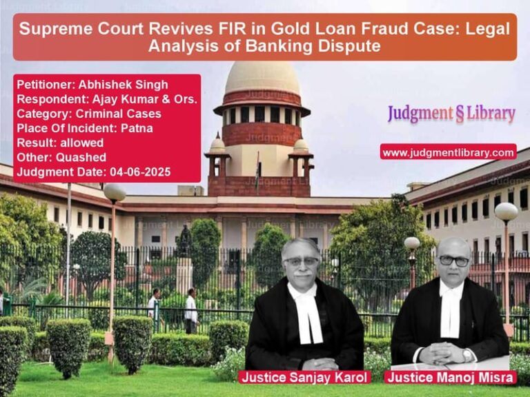 Supreme Court Revives FIR in Gold Loan Fraud Case: Legal Analysis of Banking Dispute image for SC Judgment dated 04-06-2025 in the case of Abhishek Singh vs Ajay Kumar & Ors.