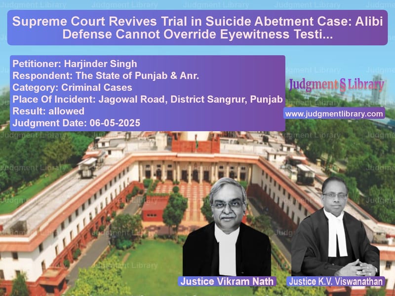 Supreme Court Revives Trial in Suicide Abetment Case: Alibi Defense Cannot Override Eyewitness Testimony image for SC Judgment dated 06-05-2025 in the case of Harjinder Singh vs The State of Punjab & Anr.