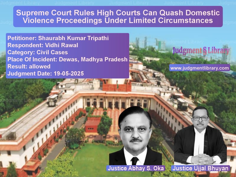 Supreme Court Rules High Courts Can Quash Domestic Violence Proceedings Under Limited Circumstances image for SC Judgment dated 19-05-2025 in the case of Shaurabh Kumar Tripathi vs Vidhi Rawal