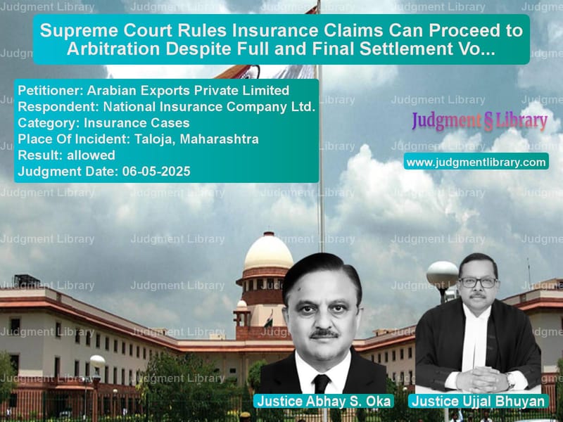 Supreme Court Rules Insurance Claims Can Proceed to Arbitration Despite Full and Final Settlement Vouchers image for SC Judgment dated 06-05-2025 in the case of Arabian Exports Private Limite vs National Insurance Company Ltd