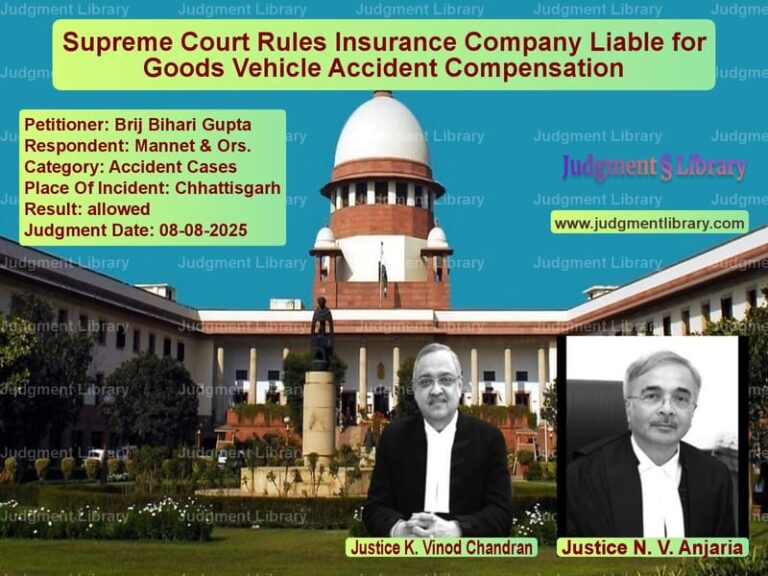 Supreme Court Rules Insurance Company Liable for Goods Vehicle Accident Compensation image for SC Judgment dated 08-08-2025 in the case of Brij Bihari Gupta vs Mannet & Ors.