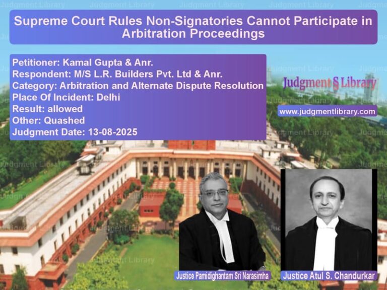 Supreme Court Rules Non-Signatories Cannot Participate in Arbitration Proceedings image for SC Judgment dated 13-08-2025 in the case of Kamal Gupta & Anr. vs M/S L.R. Builders Pvt. Ltd & A