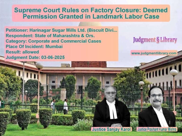 Supreme Court Rules on Factory Closure: Deemed Permission Granted in Landmark Labor Case image for SC Judgment dated 03-06-2025 in the case of Harinagar Sugar Mills Ltd. (Bi vs State of Maharashtra & Ors.