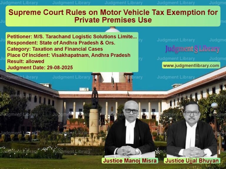 Supreme Court Rules on Motor Vehicle Tax Exemption for Private Premises Use image for SC Judgment dated 29-08-2025 in the case of M/S. Tarachand Logistic Soluti vs State of Andhra Pradesh & Ors.