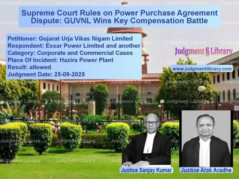 Supreme Court Rules on Power Purchase Agreement Dispute: GUVNL Wins Key Compensation Battle image for SC Judgment dated 25-09-2025 in the case of Gujarat Urja Vikas Nigam Limit vs Essar Power Limited and anothe