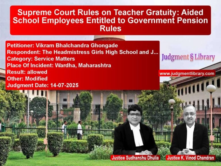 Supreme Court Rules on Teacher Gratuity: Aided School Employees Entitled to Government Pension Rules image for SC Judgment dated 14-07-2025 in the case of Vikram Bhalchandra Ghongade vs The Headmistress Girls High Sc