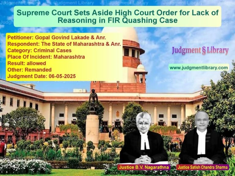 Supreme Court Sets Aside High Court Order for Lack of Reasoning in FIR Quashing Case image for SC Judgment dated 06-05-2025 in the case of Gopal Govind Lakade & Anr. vs The State of Maharashtra & Anr
