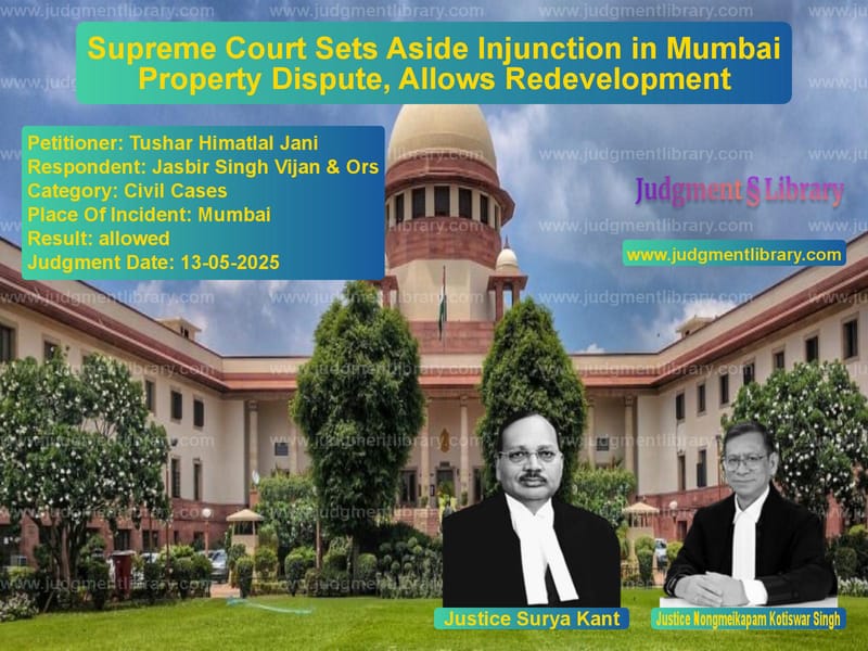 Supreme Court Sets Aside Injunction in Mumbai Property Dispute, Allows Redevelopment image for SC Judgment dated 13-05-2025 in the case of Tushar Himatlal Jani vs Jasbir Singh Vijan & Ors