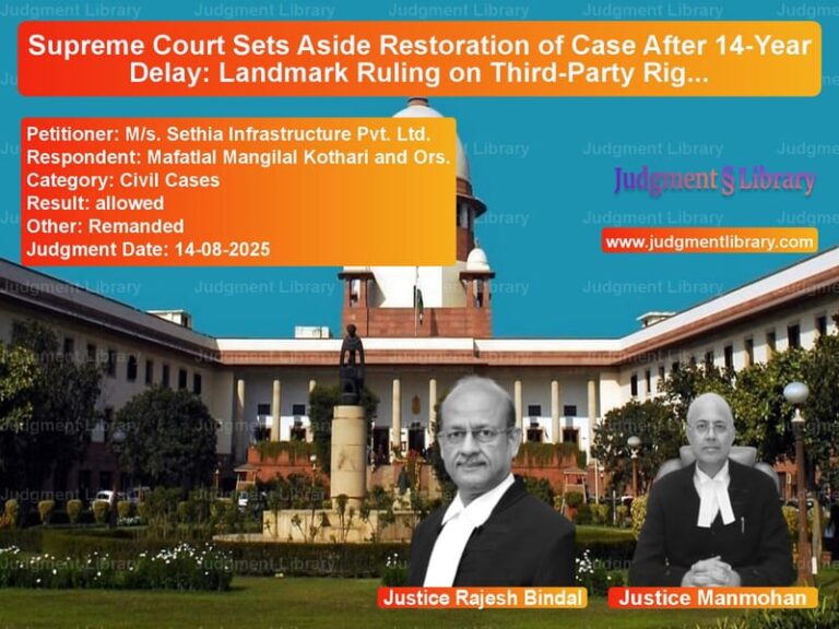Supreme Court Sets Aside Restoration of Case After 14-Year Delay: Landmark Ruling on Third-Party Rights image for SC Judgment dated 14-08-2025 in the case of M/s. Sethia Infrastructure Pvt vs Mafatlal Mangilal Kothari and